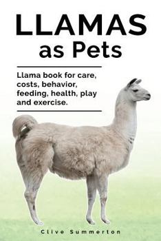 Paperback Llamas as Pets. Llama book for care, costs, behavior, feeding, health, play and exercise. Book