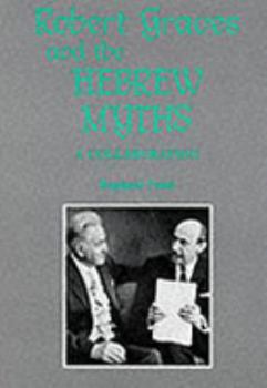 Hardcover Robert Graves and the Hebrew Myths: A Collaboration Book