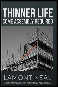 Paperback Thinner Life: Some Assembly Required: Lessons From a Journey That Was Never Just About the Scale (The Next Chapter) Book