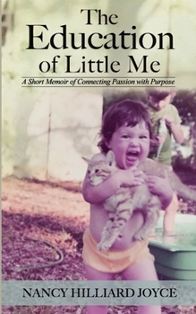 Paperback The Education of Little Me: A Short Memoir of Connecting Passion with Purpose Book