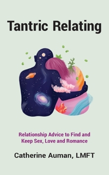 Paperback Tantric Relating: Relationship Advice to Find and Keep Sex, Love and Romance Book