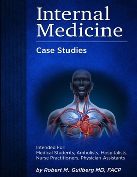 Paperback Internal Medicine Over 200 Case Studies: Intended for: Medical Students, Ambulists, Hospitalists, Nurse Practitioners, Physician Assistants Book