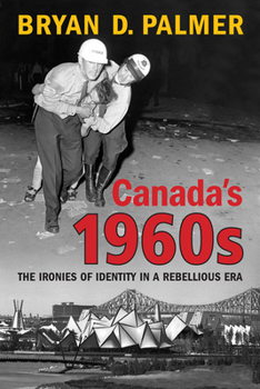 Paperback Canada's 1960s: The Ironies of Identity in a Rebellious Era Book