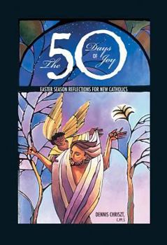 Paperback The Fifty Days of Joy: Easter Reflections for New Catholics Book