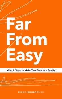 Paperback Far From Easy: What It Takes to Make Your Dreams a Reality Book