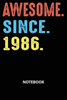 Awesome Since 1986 Notebook: Happy Birthday 33 Years Old Gift For Boys And Girls-Blank Lined Journal 6x9. Birthday Gift Idea