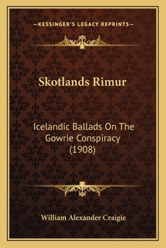 Paperback Skotlands Rimur: Icelandic Ballads On The Gowrie Conspiracy (1908) Book