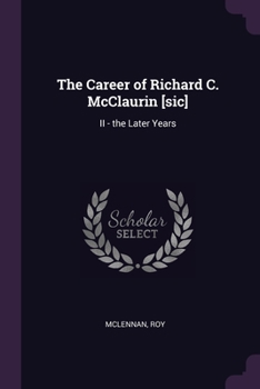 Paperback The Career of Richard C. McClaurin [sic]: II - the Later Years Book