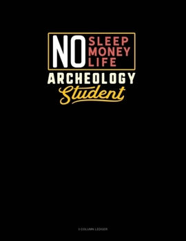 Paperback No Sleep. No Money. No Life. Archeology Student: 3 Column Ledger Book