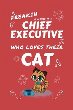 A Freakin Awesome Chief Executive Who Loves Their Cat: Perfect Gag Gift For An Chief Executive Who Happens To Be Freaking Awesome And Love Their ... Office | Work | Job | Humour and Banter | Bir