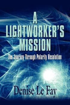 Paperback A Lightworker's Mission: The Journey Through Polarity Resolution Book