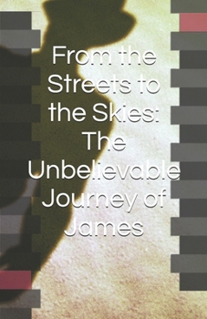 From the Streets to the Skies: The Unbelievable Journey of James
