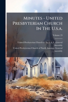 Minutes - United Presbyterian Church In The U.s.a., Volume 19...