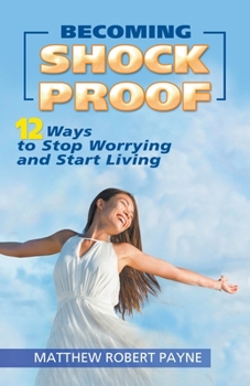 Paperback Becoming Shock Proof-: 12 Ways to Stop Worrying and Start Living Book