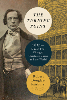 Hardcover The Turning Point: 1851--A Year That Changed Charles Dickens and the World Book