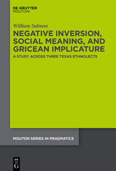 Hardcover Negative Inversion, Social Meaning, and Gricean Implicature: A Study Across Three Texas Ethnolects Book