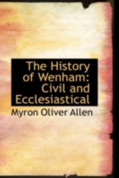 Paperback The History of Wenham: Civil and Ecclesiastical Book