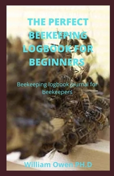 Paperback The Perfect Beekeeping Logbook for Beginners: Beekeeping logbook journal for beekeepers Book