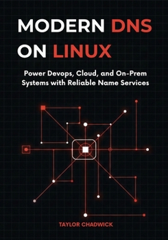 Paperback Modern DNS on Linux: Power DevOps, Cloud, and On-Prem Systems with Reliable Name Services Book