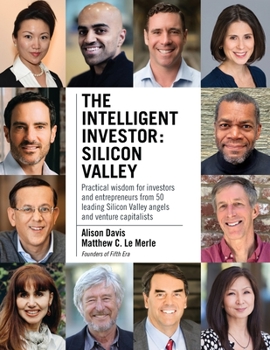 Paperback The Intelligent Investor - Silicon Valley: Practical wisdom for investors and entrepreneurs from 50 leading Silicon Valley angels and venture capitali Book