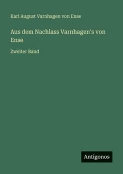 Aus dem Nachlass Varnhagen's von Ense: Zweiter Band