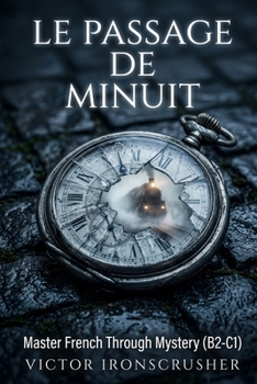 Paperback Le Passage de Minuit: A Symbolic Journey for Intermediate to Advanced French Learners (B2-C1 Graded Reader) [French] Book