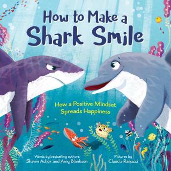 Hardcover How to Make a Shark Smile: How a Positive Mindset Spreads Happiness Book
