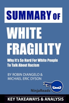 Paperback Summary of White Fragility: Why It's so Hard for White People to Talk About Racism By Robin DiAngelo and Michael Eric Dyson: Key Takeaways & Analy Book