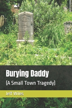 Paperback Burying Daddy: (A Small Town Tragedy) Book