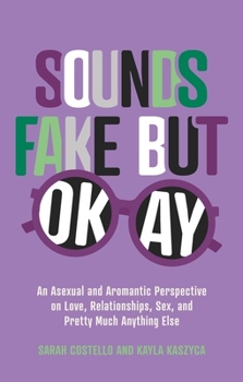Paperback Sounds Fake But Okay: An Asexual and Aromantic Perspective on Love, Relationships, Sex, and Pretty Much Anything Else Book