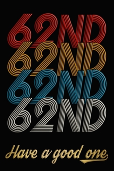 62nd Have A Good One: 62nd Birthday Journal / Notebook / Diary / Appreciation Gift / Anniversary / Unique Card Alternative / 62 Year Old Birthday Gift