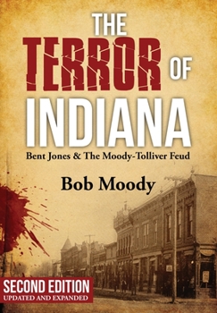 Hardcover The Terror of Indiana: Bent Jones & The Moody-Tolliver Feud Second Edition Book