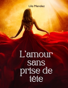 Paperback L'amour sans prise de tête: Le guide ultime pour trouver l'amour [French] Book