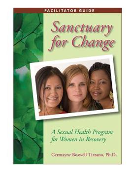 Paperback Sanctuary for Change: A Sexual Health Program for Women in Recovery, Facilitator Guide Book