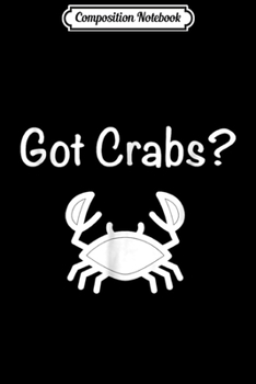Paperback Composition Notebook: Got Crabs Funny Journal/Notebook Blank Lined Ruled 6x9 100 Pages Book