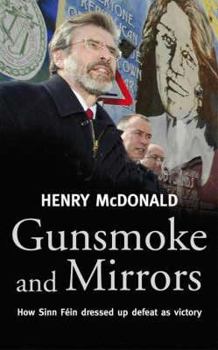 Hardcover Gunsmoke and Mirrors: How Sinn Fein Dressed Up Defeat as Victory Book