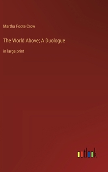 Hardcover The World Above; A Duologue: in large print Book
