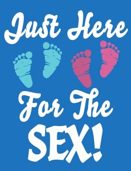 Just Here For The Sex: Baby Planner and Organizer Book, 8.5" x 11" Baby Journal, 100 pages, Blue