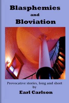 Paperback Blasphemies and Bloviation: Provocative Stories, Long and Short. Book
