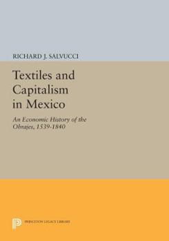 Paperback Textiles and Capitalism in Mexico: An Economic History of the Obrajes, 1539-1840 Book