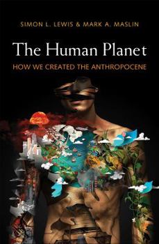 Hardcover The Human Planet: How We Created the Anthropocene Book