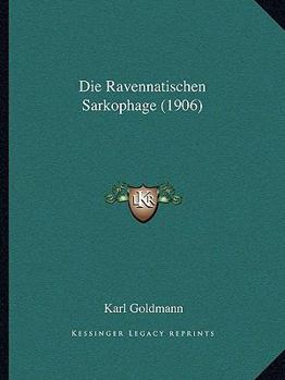 Paperback Die Ravennatischen Sarkophage (1906) [German] Book