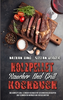 Hardcover Holzpellet-R?ucher-Und Grill-Kochbuch: Das Komplette Grill- & Smoker-Kochbuch Mit Geschmackvollen Rezepten Und Techniken F?r Anf?nger Und Fortgeschrit [German] Book