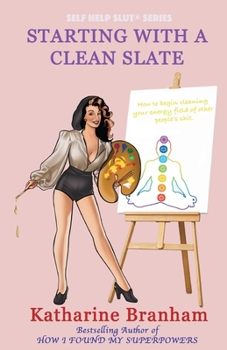 Paperback Starting with a Clean Slate: How to begin cleaning your energy field of other people's shit Book