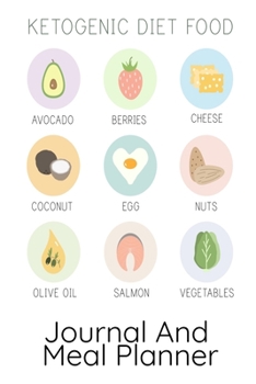 Ketogenic Diet Food Journal And Meal Planner: Ketosis Breakfast, Lunch, Dinner & Snack Planner - Keto Planning Board To Write In Calories, Food Facts, ... To Jot Down Tips On How To Lose Weight Wit
