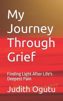 Paperback My Journey Through Grief: Finding Light After Life's Deepest Pain Book