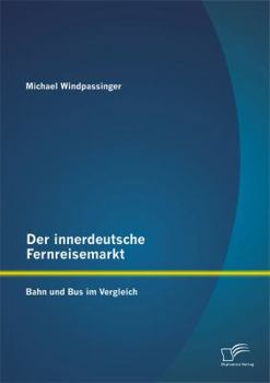 Der innerdeutsche Fernreisemarkt: Bahn und Bus im Vergleich