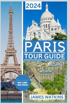 Paperback Paris Tour Guide 2024: Eiffel Enchantment: Your Posh Paris Adventure Unfold in 2024 Through Art, History and Haute Couture, Savoring Every Mo Book