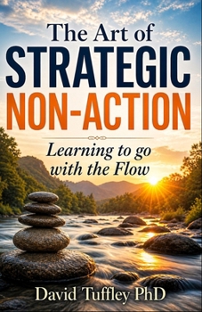 Paperback The Art of Strategic Non-Action: Learning to go with the flow Book