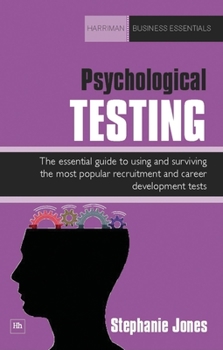 Paperback Psychological Testing: The Essential Guide to Using and Surviving the Most Popular Recruitment and Career Development Tests Book